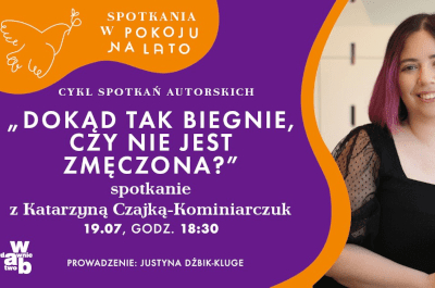 Pokój na lato: Dokąd tak biegnie, czy nie jest zmęczona? – spotkanie z Katarzyną Czajką-Kominiarczuk