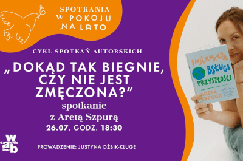 Pokój na lato: Dokąd tak biegnie, czy nie jest zmęczona? – spotkanie z Aretą Szpurą