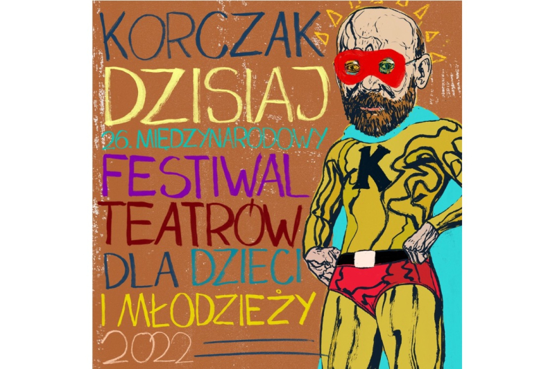 26. Międzynarodowy Festiwal Teatrów dla Dzieci i Młodzieży KORCZAK DZISIAJ