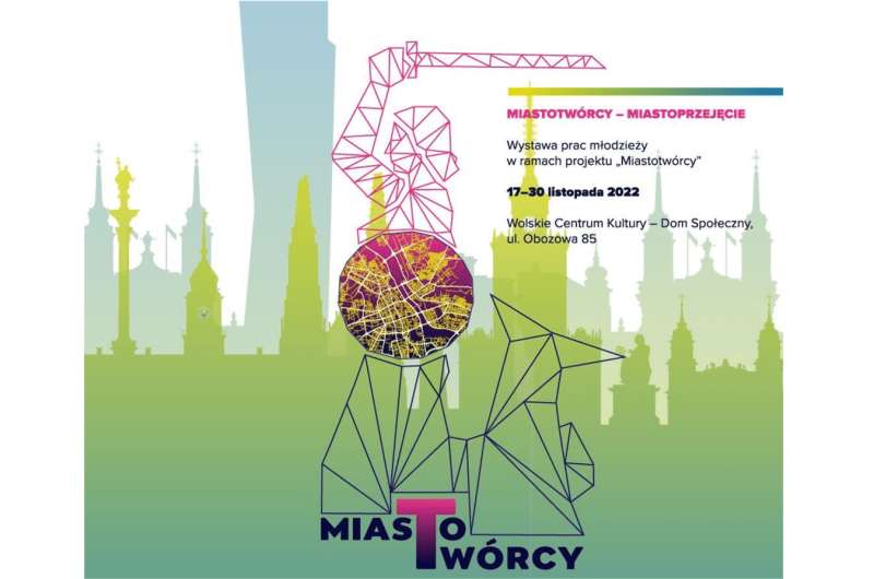 Jak wyglądałaby Warszawa, gdyby zaprojektowali ją młodzi ludzie? | Wystawa "Miastotwórcy - Miastoprzejęcie"