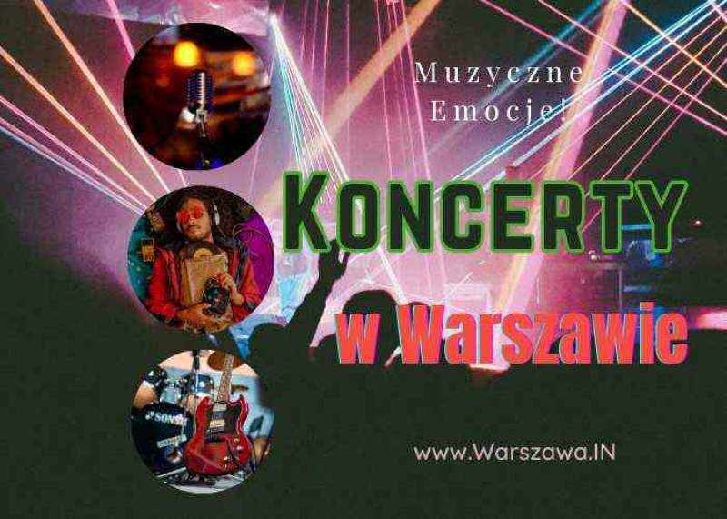 Koncerty w Warszawie - Muzyczne emocje tylko w Stolicy!