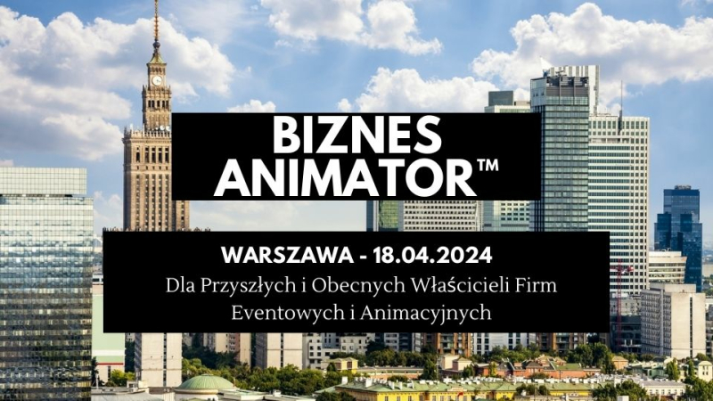 Kurs Biznesowy dla branży Eventowej i Animacyjnej - Zamień Pasję w ZYSK !