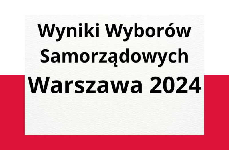 Wyniki Wyborów Samorządowych Warszawa 2024