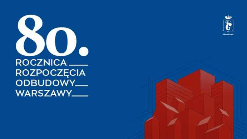 80 lat temu zdecydowano: stolica zostanie odbudowana