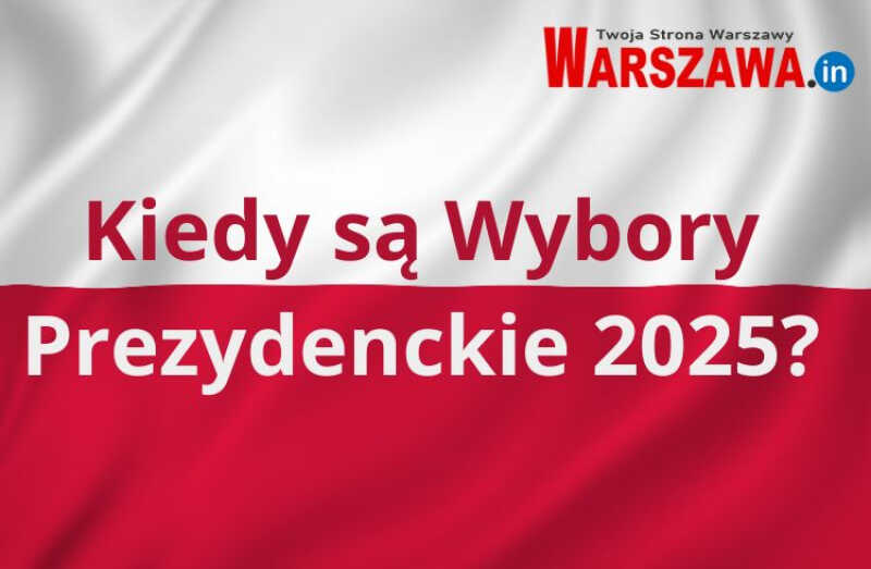 Kiedy są Wybory Prezydenckie 2025?