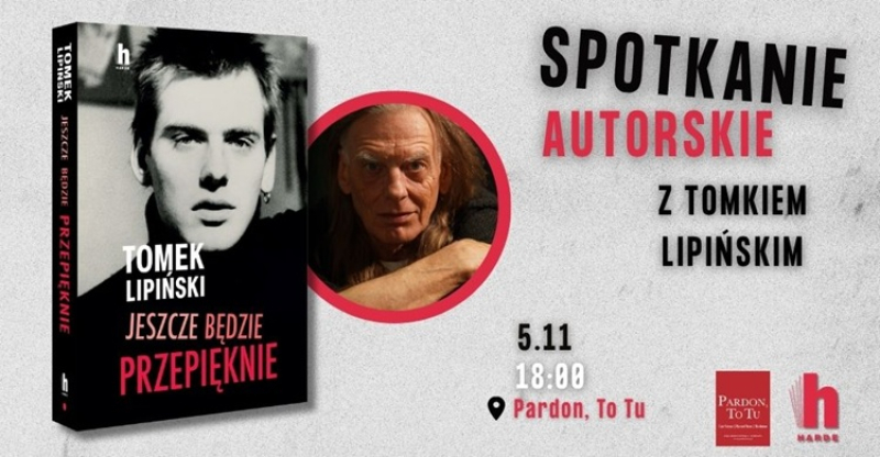 Spotkanie autorskie z Tomkiem Lipińskim w Warszawie – premiera autobiografii - Jeszcze będzie przepięknie