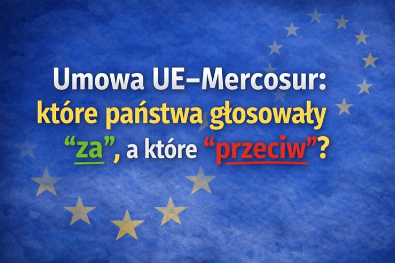 Umowa UE–Mercosur: które Państwa głosowały ZA, a które PRZECIW?