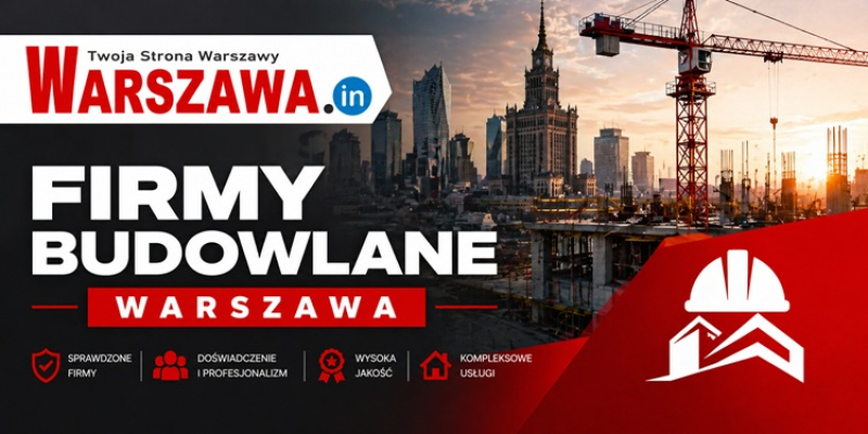 Szukasz firmy budowlanej w Warszawie? Sprawdź, gdzie znaleźć sprawdzonego wykonawcę