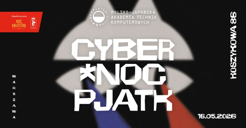 Hakerzy, deepfake'i i cyfrowa obrona. CyberNoc w PJATK podczas Nocy Muzeów — wstęp wolny